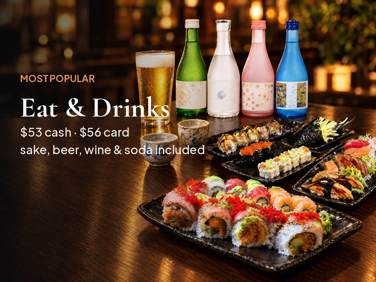 Eat and Drinks $53 cash or $56 card per person with sake, beer, wine and soda